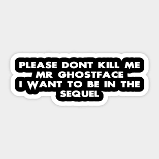 Please Don't Kill Me Mr Ghostface Sticker